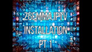 How to install IPTV onto any Zgemma part 1 [upl. by Atrice]