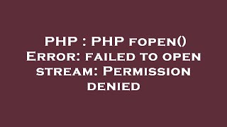 PHP  PHP fopen Error failed to open stream Permission denied [upl. by Carson]