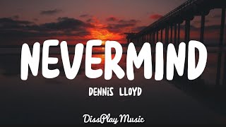 Dennis Lloyd  Nevermind lyrics [upl. by Enyrehtac]