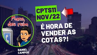 O que está acontecendo com o CPTS11 Hora de vender as cotas [upl. by Specht888]