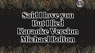 Said I love you but I liedMichael BoltonKaraoke Version [upl. by Homovec]