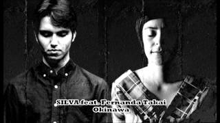 SILVA feat Fernanda Takai  Okinawa [upl. by Dlorad667]