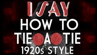 I Say  How To Tie a Necktie 1920s style [upl. by Blane]