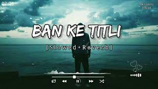 Ban Ke Titli Dil Uda  Titli  Slowed  Reverb  Chennai Express  ‎‎latenightlofis [upl. by Eibot]