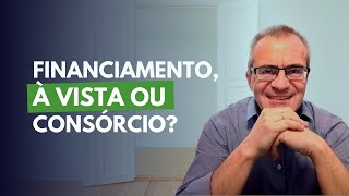 3 Opções para Comprar Imóvel Consórcio Financiamento ou À Vista Qual é a Melhor Escolha [upl. by Lyrpa644]