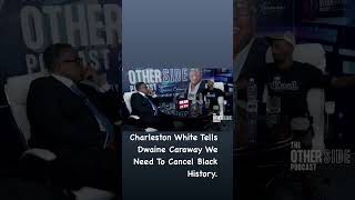 Charlston White Tell Dwaine Caraway That We Need To Get Rid Of Black History [upl. by Renaldo646]