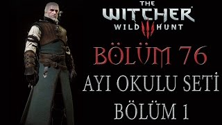 The Witcher 3 Wild Hunt Türkçe Altyazılı  Bölüm 76  AYI OKULU SETİ PEŞİNDE BÖLÜM 1 [upl. by Isia]