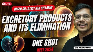 Excretory Products and Its Elimination  ONE SHOT🔥 Latest NTA Syllabus  NEET 2024  Dr Anand Mani [upl. by Garratt]