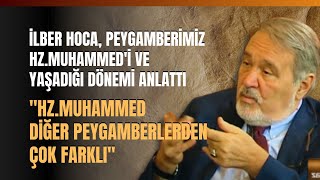 İlber Hoca Peygamberimiz HzMuhammedi ve Yaşadığı Dönemi Anlattı [upl. by Adnara]