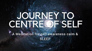 JOURNEY TO CENTRE OF SELF A guided meditation for selfawareness authenticity calm and sleep [upl. by Mei]