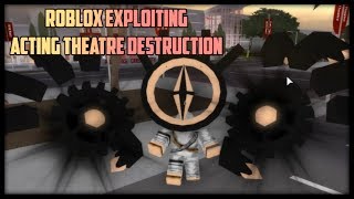 Roblox Exploiting  Acting Theatre Destruction [upl. by Nanete]