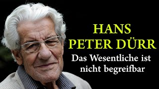 Hans Peter Dürr  Das Wesentliche ist nicht begreifbar [upl. by Pillihp]