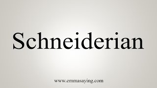 How To Say Schneiderian [upl. by Shelah496]