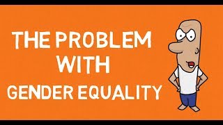 The Serious Problem With Gender Equality [upl. by Labaw]