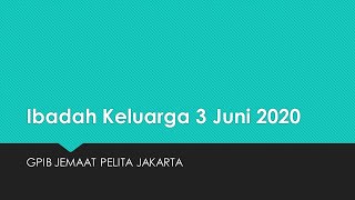 Ibadah Keluarga 3 Juni 2020 GPIB Jemaat Pelita [upl. by Sethrida]