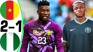 Cameroon vs Nigeria 21  All Goals and Highlights  2024 🔥 ONANA [upl. by Suinotna]