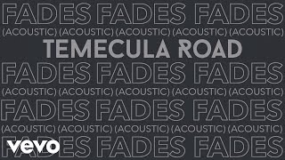 Temecula Road  Fades AcousticAudio Only [upl. by Ahsilrae]