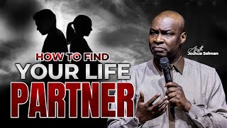 HOW TO FIND YOUR LIFE PARTNER APOSTLE JOSHUA SELMAN [upl. by Eiuqcaj]