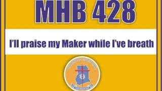 MHB 428 I’ll praise my Maker while I’ve breath [upl. by Anibur]