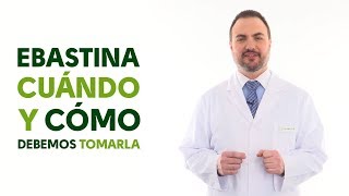 Ebastina cuándo y cómo debemos tomarla Tu Farmacéutico Informa [upl. by Doll]