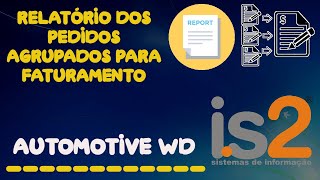 Relatório Pedidos Agrupados Para Faturamento  IS2 Automotive WD [upl. by Odlo93]