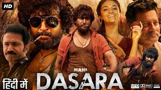 Dasara in Hindi Movie  Nani  Keerthy Suresh  Santosh Narayanam  Shrikant Odela  dasaramovie [upl. by Atel273]