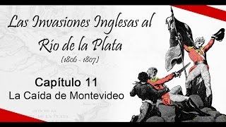 Las Invasiones Inglesas  Capítulo 11 La Caída de Montevideo [upl. by Cirenoj]