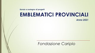 Fondazione Cariplo  Bandi EMBLEMATICI PROVINCIALI 2021 [upl. by Lhary228]