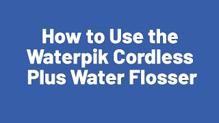 How to Use the Waterpik Cordless Plus Water Flosser [upl. by Coray]