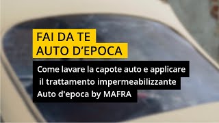 Come lavare la capote auto e applicare il trattamento impermeabilizzante  MAFRA  Ruoteclassiche [upl. by Rizas]