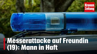 Messerattacke auf Freundin 19 Mann in Haft  kronetv NEWS [upl. by Lewin502]