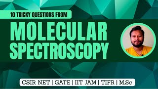 10 Tricky Questions from Molecular Spectroscopy  CSIR NET  GATE  IIT JAM  TIFR  MSc [upl. by Jael]